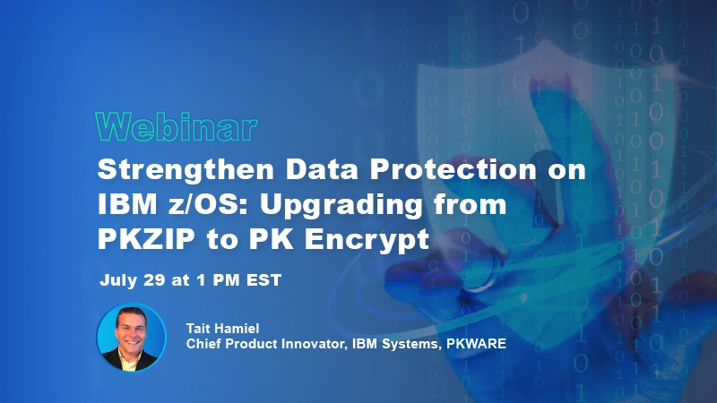 Strengthen Data Protection on IBM zOS Upgrading from PKZIP to PK Encrypt